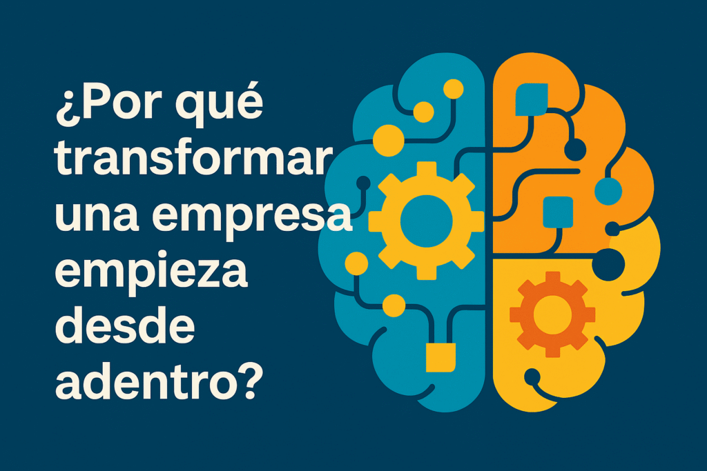 ¿Por qué transformar una empresa empieza desde adentro?